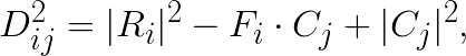 D_{ij}^2 = | R_i |^2 - F_i \cdot C_j + | C_j |^2,