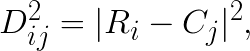 D_{ij}^2 = | R_i - C_j |^2,