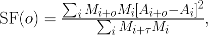 \mathrm{SF}(o) = \frac{\sum_{i} M_{i + o}M_{i}[A_{i + o} - A_{i}]^{2}}{\sum_{i} M_{i + \tau}M_{i}},